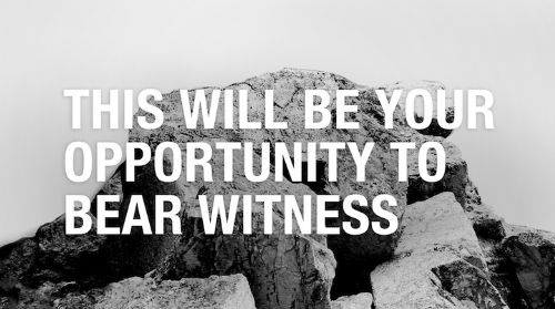 An Opportunity to Bear Witness